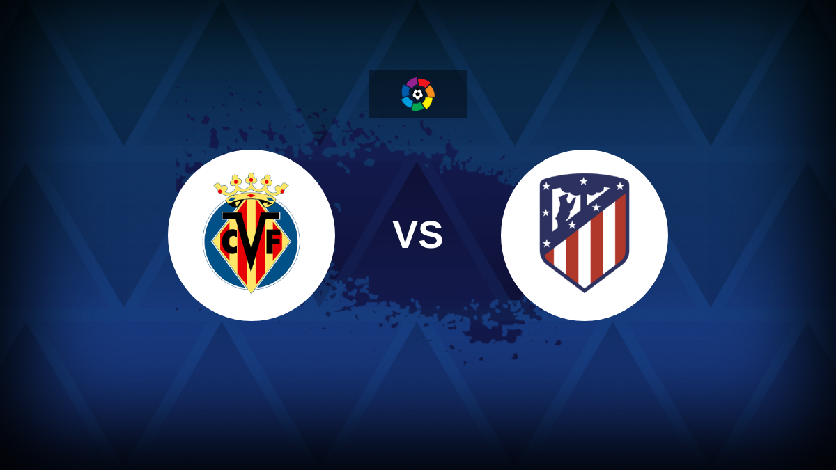 LaLiga: Villarreal x Atlético de Madrid – Antevisão, prognósticos, dicas, ofertas e odds