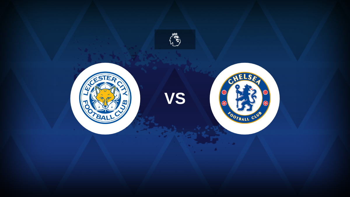 Premier League: Leicester x Chelsea – prévia, previsões, dicas, ofertas e probabilidades