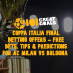 Coppa Italia Final Betting Offers - Free Bets, Tips & Predictions For AC Milan vs Bologna